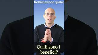 ROTTAMAZIONE QUATER  Quali sono i benefici [upl. by Trebmer]