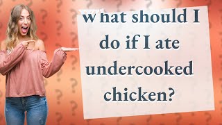 What should I do if I ate undercooked chicken [upl. by Shaughnessy]