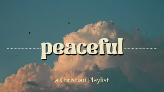 Peaceful Christian Playlist  soft worship music  Calming Christian [upl. by Held57]