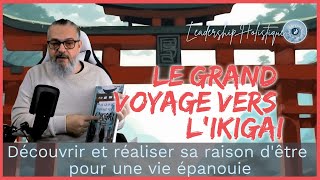 Le Grand Voyage vers lIkigai  Découvrir et réaliser sa raison dêtre pour une vie épanouie [upl. by Cade666]