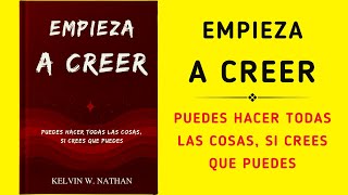 Empieza A Creer Puedes Hacer Todas Las Cosas Si Crees Que Puedes Audiolibro [upl. by Hedvige]