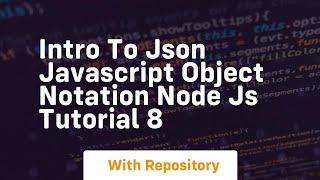 Intro to json javascript object notation node js tutorial 8 [upl. by Ikeda656]