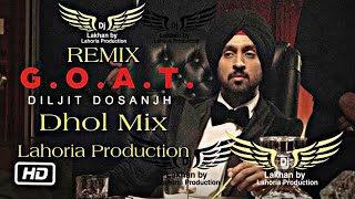 GOAT  Dhol Remix  Diljit Dosanjh Karan Aujla Ft Dj Lakhan by Lahoria Production new 2020 Dj [upl. by Frierson107]