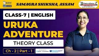 Class 7 English  Uruka Adventure  Chapter 2  Ekaksha Assam  Part1 [upl. by Pernas]