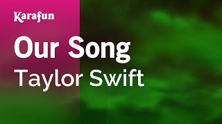 Our Song  Taylor Swift  Karaoke Version  KaraFun [upl. by Jacklin]