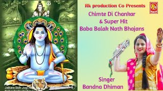 New Bandnadhimanhitbababalaknathbhajans Chimte Di Chankar Bandna Dhiman Rk production co [upl. by Pandolfi463]