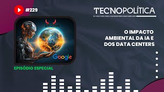 TECNOPOLÍTICA 229 ESPECIAL  O impacto ambiental da IA e dos data centers [upl. by Ylhsa41]