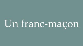 How to Pronounce Un francmaçon A Freemason Correctly in French [upl. by Monreal]