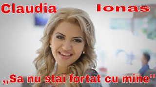 Claudia Ionas  Sa nu stai fortat cu mine Cantec de dragoste [upl. by Nortad532]