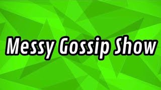 MESSY GOSSIP SHOW [upl. by Yetnruoc]