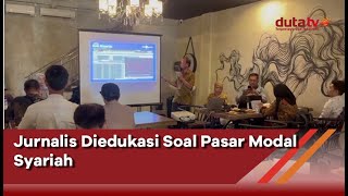 Jurnalis Diedukasi Soal Pasar Modal Syariah  Berita Terkini [upl. by Notnerb]