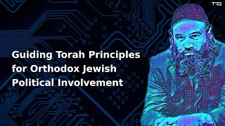 Guiding Torah Principles for Orthodox Jewish Political Involvement [upl. by Keverian]