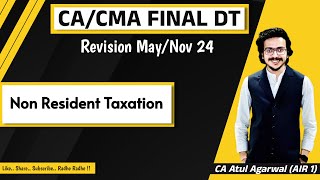 CACMA Final DT amp International Tax Revision MayNov 2024  NR Taxation  By CA Atul Agarwal AIR 1 [upl. by Bartram]