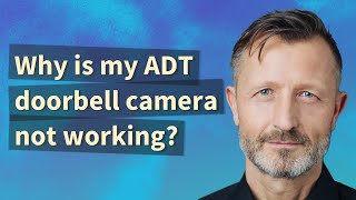 Why is my ADT doorbell camera not working [upl. by Niels]