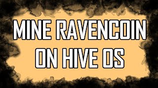 How To Mine Ravencoin on Hive OS [upl. by Jermayne125]