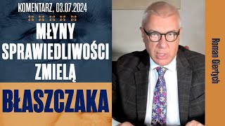 Młyny sprawiedliwości zmielą Błaszczaka  Roman Giertych komentarz 03072024 [upl. by Berty574]