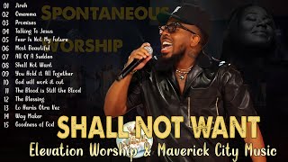 Jireh  Shall Not Want  Trust In God 🎶 Elevation Worship amp Maverick City Music  TOP BEST TRIBL [upl. by Ladiv]