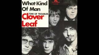 Clover Leaf  What Kind Of Man [upl. by Pallaten]