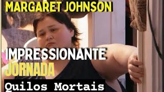 IMPRESSIONANTE QUILOS MORTAIS MARGARET JOHNSON  10Âª TEMPORADA  COMO ESTÃ AGORA [upl. by Onivla]