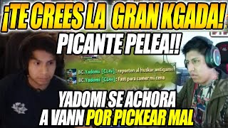 PICANTE YADOMI SE PELEA CON VANN POR LASTPICKEAR MAL SU HEROE quotTE CREES LA GRAN KGADAquot [upl. by Iand]