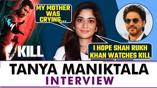 Kill Actress Tanya Maniktala wishes that SRK watches her film reveals how her family reacted [upl. by Polk]