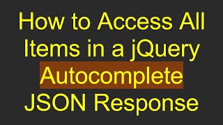 How to Access All Items in a jQuery Autocomplete JSON Response [upl. by Elum]