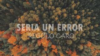 Sería un error  Regulo Caro letra [upl. by Eiramrefinnej185]