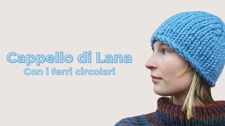 CAPPELLO DI LANA con i FERRI CIRCOLARI  TUTORIAL COMPLETO [upl. by Mittel]