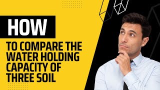 How to compare the water holding capacity of three soil samples [upl. by Hebe901]