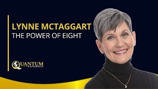 Lynne McTaggart  The Power of Eight  Quantum University [upl. by Aitsirhc756]