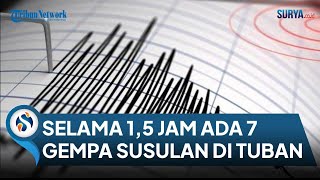 Selama 15 Jam Ada 7 Kali Gempa Susulan di Kabupaten Tuban [upl. by Huda]