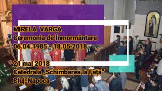 In memoriam Mirela VARGA  Ceremonia de Înmormântare Cluj  Catedrala grecocatolică  21 mai 2018 [upl. by Nnylrebma802]