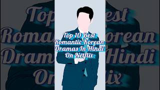 Top 10  Best Romantic  Korean Dramas In Hindi On Netflix [upl. by Lydia]