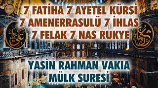 7 Fatiha 7 Ayetel Kürsi 7 Amenerrasulü 7 İhlas 7 Felak 7 Nas Rukye  Yasin Rahman Vakıa Mülk Suresi [upl. by Hewart238]