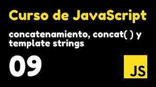 09 Uniendo cadenas de texto Concatenación Concat y Template Strings  Curso de JavaScript [upl. by Hubble822]