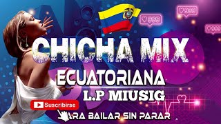 MÚSICA NACIONAL ECUATORIANA🇪🇨CHICHA MIX PARA BAILAR SIN PARAR [upl. by Pfosi]