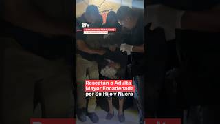 Rescatan a adulta mayor encadenada por su hijo y nuera nmas tamaulipas shorts [upl. by Aehr]