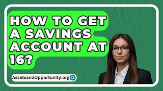 How To Get A Savings Account At 16  AssetsandOpportunityorg [upl. by Colvin446]