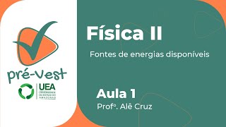 FÍSICA  FIS2  AULA 1 FONTES DE ENERGIAS DISPONÍVEIS [upl. by Feld]