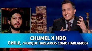 CHUMELxHBO  CHILE ¿PORQUÉ HABLAMOS COMO HABLAMOS [upl. by Budde]