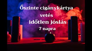 EZ POZITÍV Időtlen cigánykártya jóslás 7 naprajóslás cigánykártya kapcsolat szerelem anyagiak [upl. by Xonnel]