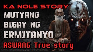 KA NOLE STORY MUTYANG BIGAY NG ERMITANYO NA GALING SA MESTRO NYA aswang True story Horror Story [upl. by Cott]