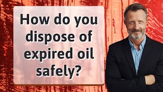 How do you dispose of expired oil safely [upl. by Attevroc]