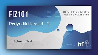 İTÜ AKE  FIZ101 Periyodik Hareket  2 [upl. by Tonia]