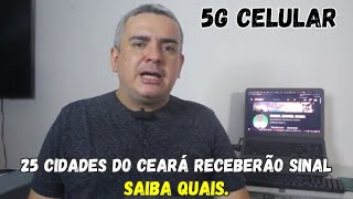 25 CIDADES do CEARÁ RECEBERÃO SINAL 5G DE CELULAR SAIBA QUAIS [upl. by Bowler]