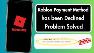 How to Fix This Payment Method Has Been Declined in Roblox 2024 [upl. by Sidoeht]