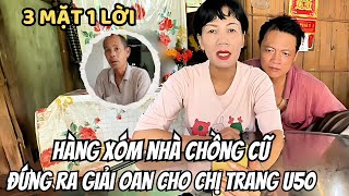 Bất ngờ hàng xóm nhà chồng cũ đứng ra giải oan cho chị Trang U50 Phơi bày sự thật kinh hoàng [upl. by Eiboj]