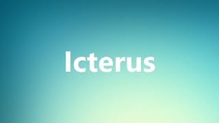 Icterus  Medical Meaning and Pronunciation [upl. by Ginelle]