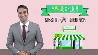 AGU Explica – Substituição Tributária [upl. by Limber972]