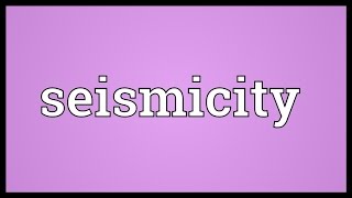 Seismicity Meaning [upl. by Dobson]